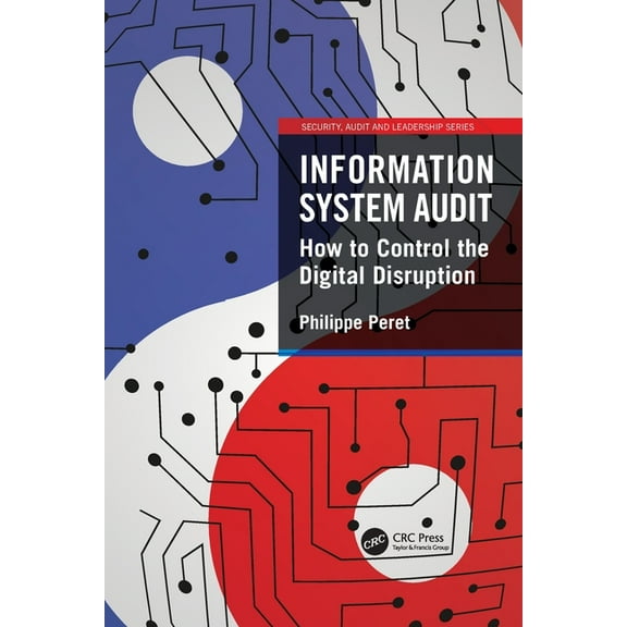 Security, Audit and Leadership Information System Audit: How to Control the Digital Disruption, (Paperback)