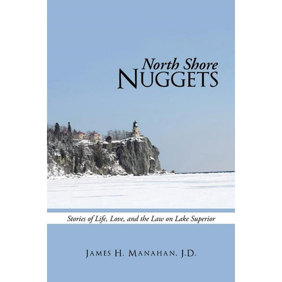 North Shore Nuggets : Stories of Life, Love, and the Law on Lake Superior