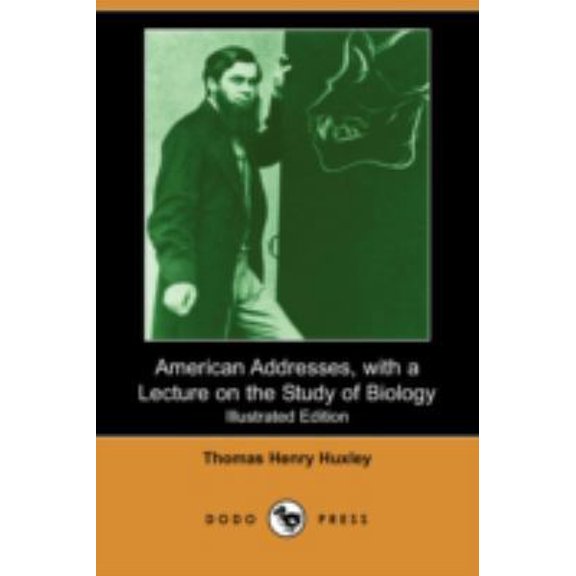 Pre-Owned American Addresses, with a Lecture on the Study of Biology (Illustrated Edition) (Dodo Press) (Paperback) 140658942X 9781406589429