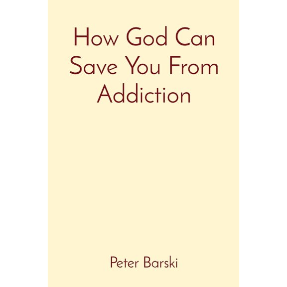 How God Can Save You From Addiction, (Paperback)