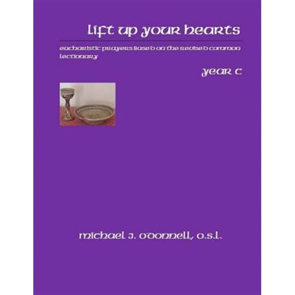 Pre-Owned Lift Up Your Hearts Year C: Eucharistic Prayers Based on the Revised Common LEctionary: Volume 3 Paperback - USED