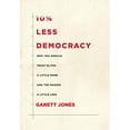 thumbnail image 1 of 10% Less Democracy: Why You Should Trust Elites a Little More and the Masses a Little Less, 1 of 3