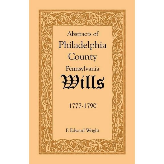 Abstracts of Philadelphia County [Pennsylvania] Wills, 1777-1790 (Paperback)