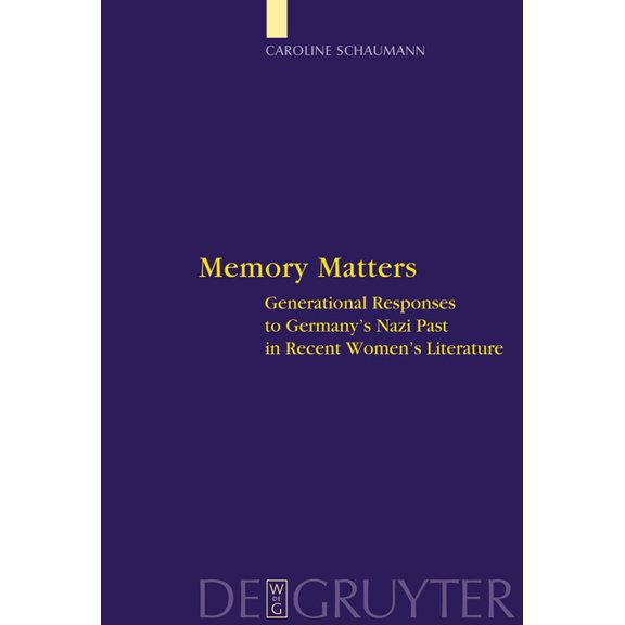 Interdisciplinary German Cultural Studie Memory Matters: Generational Responses to Germany's Nazi Past in Recent Women's Literature, Book 4, (Hardcover)