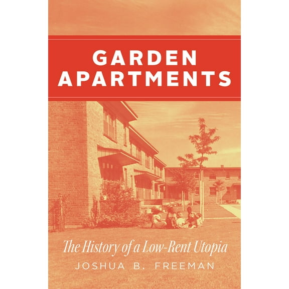 Historical Studies of Urban America Garden Apartments: The History of a Low-Rent Utopia, (Paperback)