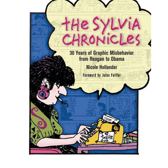 The Sylvia Chronicles: 30 Years of Graphic Misbehavior from Reagan to Obama, (Paperback)