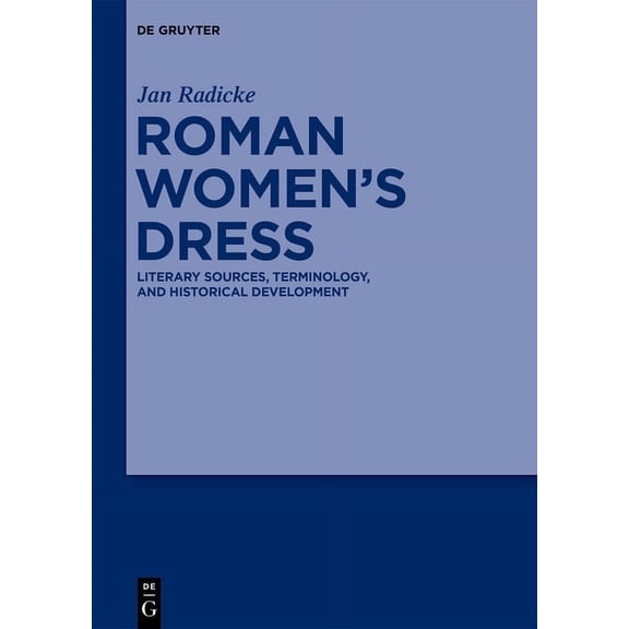 Roman Women's Dress: Literary Sources, Terminology, and Historical Development, (Hardcover)