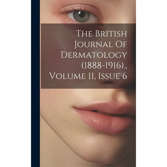 The British Journal Of Dermatology (1888-1916)., Volume 11, Issue 6 (Hardcover)