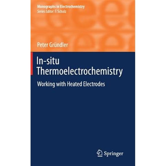 Pre-Owned Monographs in Electrochemistry: In-Situ Thermoelectrochemistry: Working with Heated Electrodes (Hardcover)