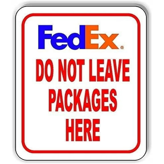 FEDEX ONLY DO NOT LEAVE PACKAGES HERE Aluminum Composite Outdoor Sign 20" x 24"
