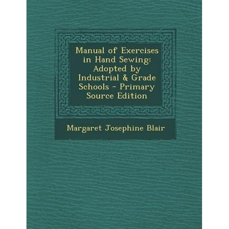 Manual of Exercises in Hand Sewing: Adopted by Industrial & Grade Schools