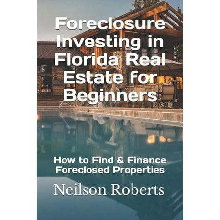 Foreclosure Investing in Florida Real Estate for Beginners: How to Find & Finance Foreclosed Properties (Best Way To Find Real Estate)