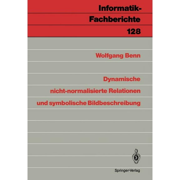 Informatik-Fachberichte Dynamische Nicht-Normalisierte Relationen Und Symbolische Bildbeschreibung, Book 128, (Paperback)