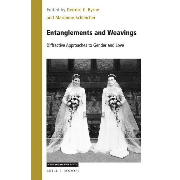 Value Inquiry Book Entanglements and Weavings: Diffractive Approaches to Gender and Love, Book 358, (Hardcover)