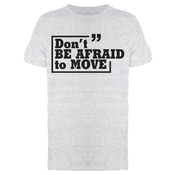 Don't Be Afraid To Move Tee Men's -Image by Shutterstock Men's T-shirt