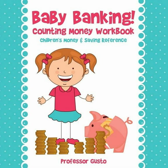 Baby Banking! - Counting Money Workbook: Children's Money & Saving Reference, (Paperback)