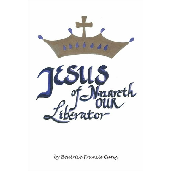 Jesus of Nazareth Our Liberator, (Paperback)