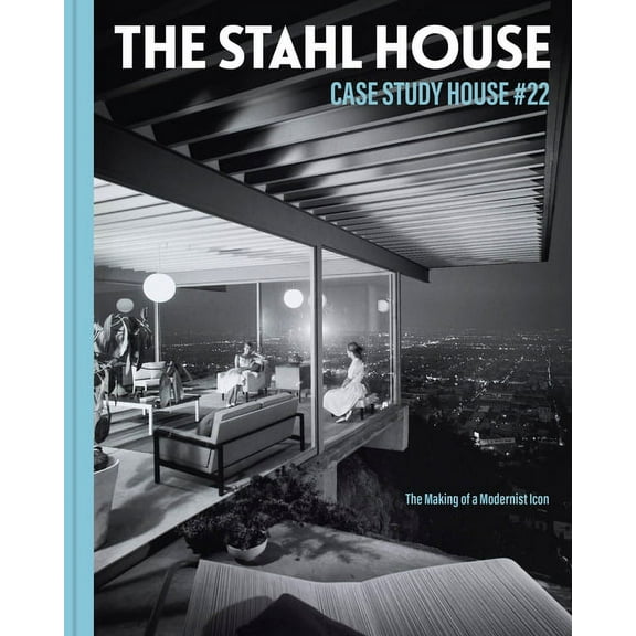 The Stahl House: Case Study House Ã22: The Making of a Modernist Icon, (Hardcover)