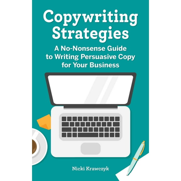 Copywriting Strategies : A No-Nonsense Guide to Writing Persuasive Copy for Your Business (Paperback)