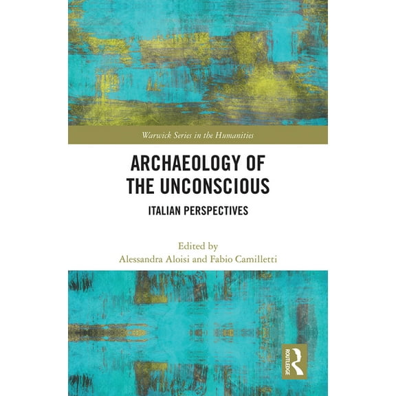 Warwick the Humanities Archaeology of the Unconscious: Italian Perspectives, (Paperback)