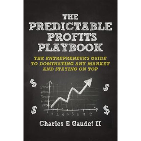 Pre-Owned The Predictable Profits Playbook: The Entrepreneur's Guide to Dominating Any Market - And Staying on Top (Paperback) 1940745160 9781940745169