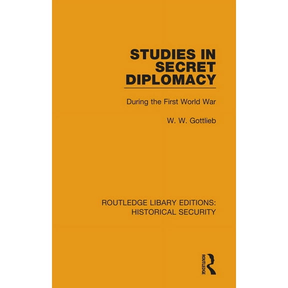 Routledge Library Editions: Historical S Studies in Secret Diplomacy: During the First World War, (Paperback)