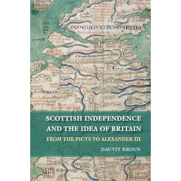 Scottish Independence and the Idea of Britain: From the Picts to Alexander III, (Paperback)