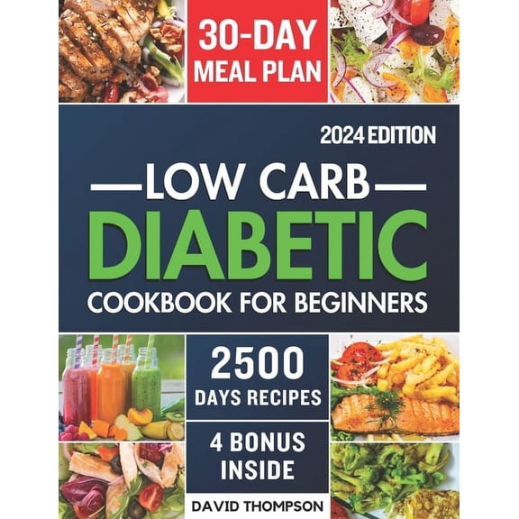 Low-Carb Diabetic Cookbook for Beginners 2024: Easy-Made 2500 Days of Delicious, Nutritious Low-Carb & Low-Sugar Recipes for Prediabetes, Type 1 and Type 2 Diabetes Includes a 30-Day Meal Plan (Paperb