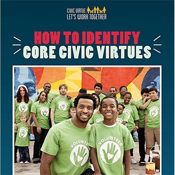 Pre-Owned How to Identify Core Civic Virtues (Civic Virtue: Let's Work Together), 9781508166795, 150816679X, Paperback,