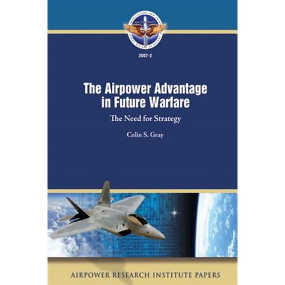 Pre-Owned The Airpower Advantage in Future Warfare : The Need for Strategy