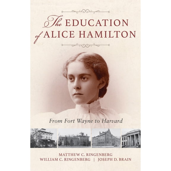 Pre-Owned Education of Alice Hamilton: From Fort Wayne to Harvard (Paperback) 0253043999 9780253043993