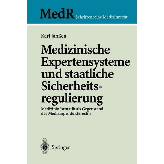 MedR Schriftenreihe Medizinrecht Medizinische Expertensysteme Und Staatliche Sicherheitsregulierung: Medizininformatik ALS Gegenstand Des Medizinprodukte, (Paperback)