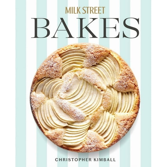 Milk Street Bakes: A Baking Book with 200 Sweet and Savory Recipes, (Hardcover)