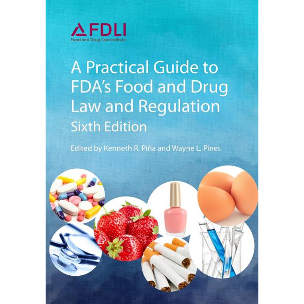 A Practical Guide to Fda's Food and Drug Law and Regulation, Sixth Edition