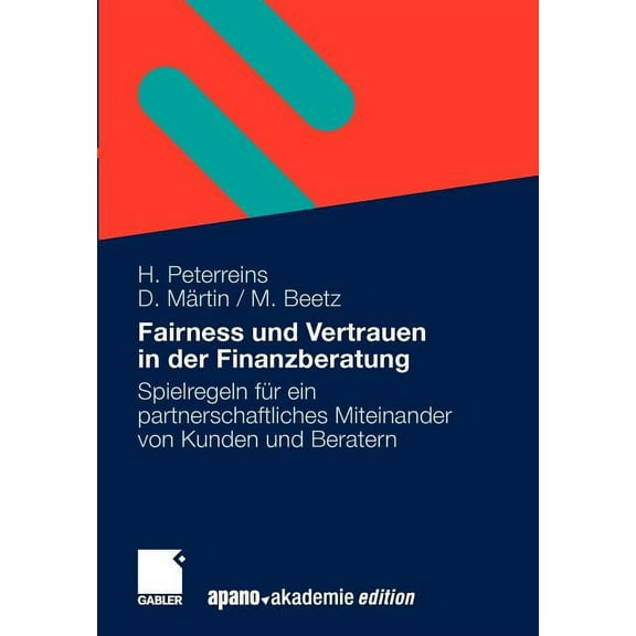 Fairness Und Vertrauen in Der Finanzberatung: Spielregeln Für Ein Partnerschaftliches Miteinander Von Kunden Und Berater, (Paperback)