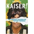 thumbnail image 1 of Pre-Owned Kaiser!: The Greatest Footballer Never to Play Football (Paperback) 1787290255 9781787290259, 1 of 1