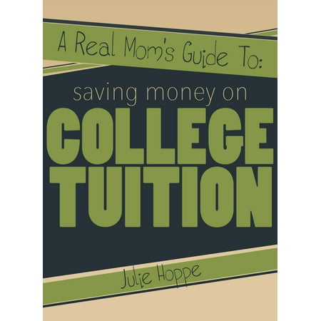 A Real Mom's Guide To Saving Money on College Tuition -