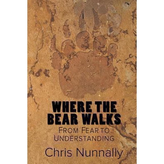 Pre-Owned Where the Bear Walks: From Fear to Understanding (Paperback) 1480198242 9781480198241