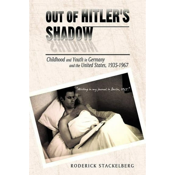 Out of Hitler's Shadow : Childhood and Youth in Germany and the United States, 1935-1967 (Paperback)