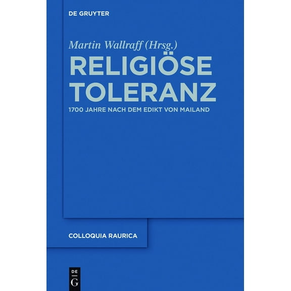 Colloquia Raurica Religiöse Toleranz: 1700 Jahre Nach Dem Edikt Von Mailand, Book 14, (Hardcover)