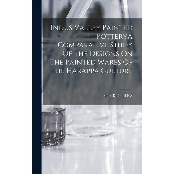 Indus Valley Painted PotteryA Comparative Study Of The Designs On The Painted Wares Of The Harappa Culture (Hardcover)