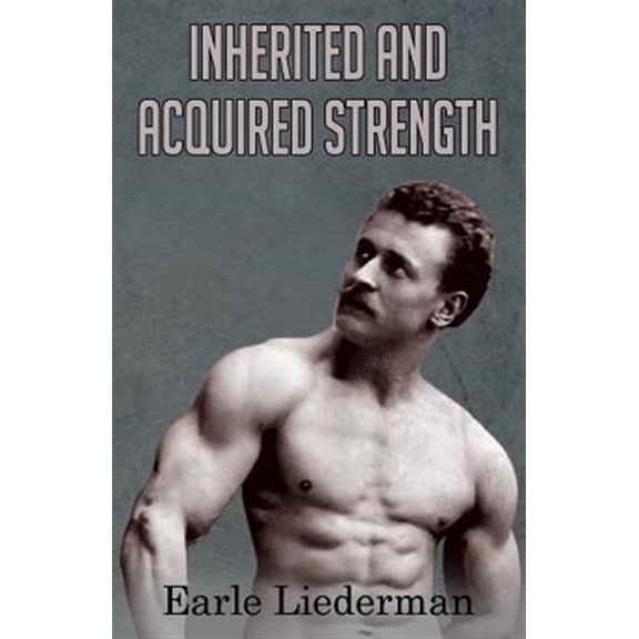 Pre-Owned Inherited and Acquired Strength: (Original Version, Restored) (Paperback) by Earle Liederman