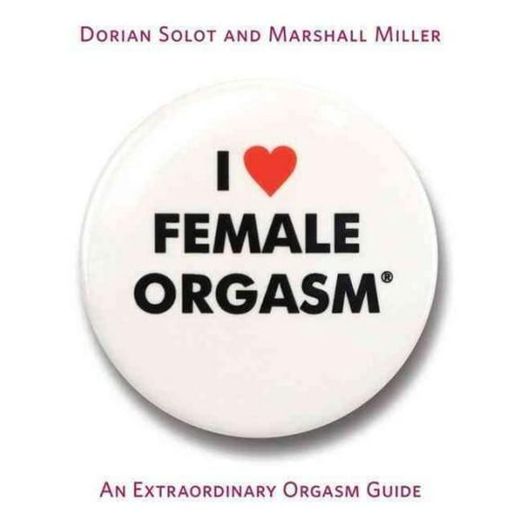 I Love Female Orgasme, Marshall Miller, Dorian Solot Broché