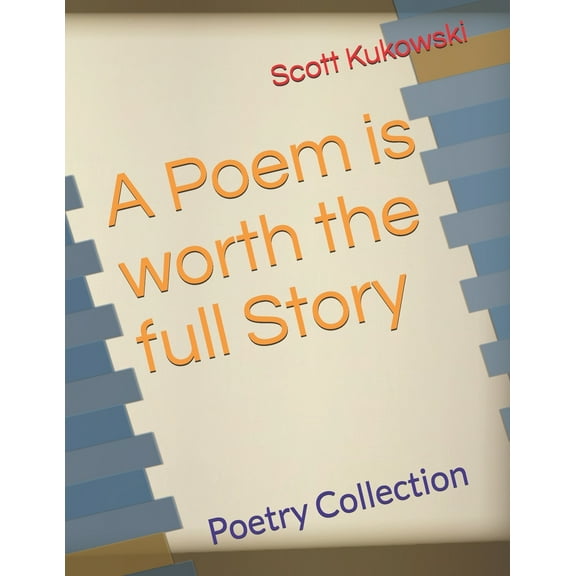 A Poem is Worth the Full Story : Poetry Collection (Paperback)