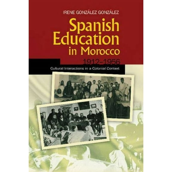 Spanish Education in Morocco, 1912-1956 : Cultural Interactions in a Colonial Context (Hardcover)