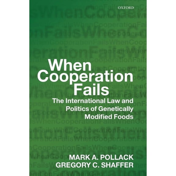 When Cooperation Fails: ThE International Law and Politics of Genetically Modified Foods, (Paperback)