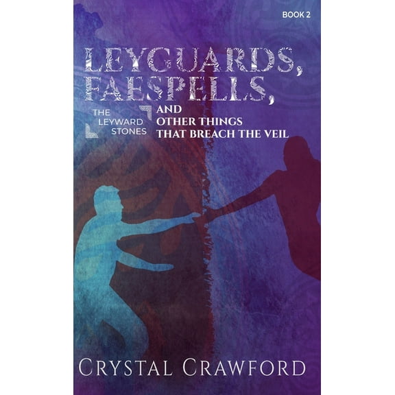 The Leyward Stones LeyGuards, Faespells, and Other Things That Breach the Veil, Book 2, (Hardcover)