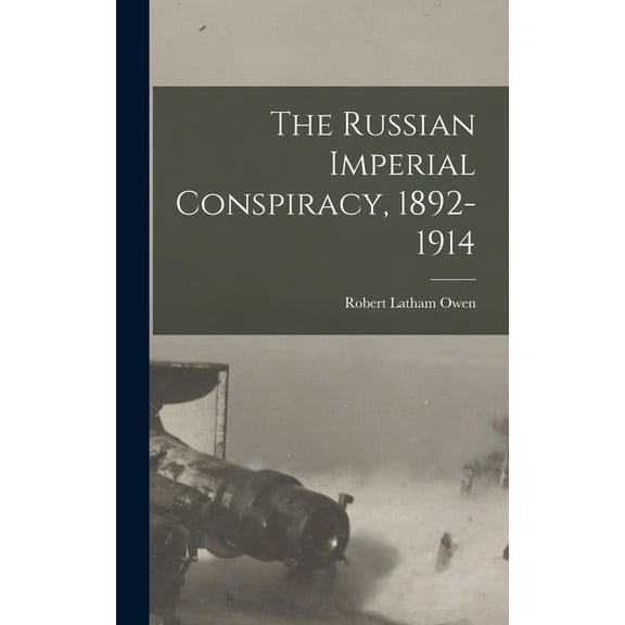 The Russian Imperial Conspiracy, 1892-1914, (Hardcover)
