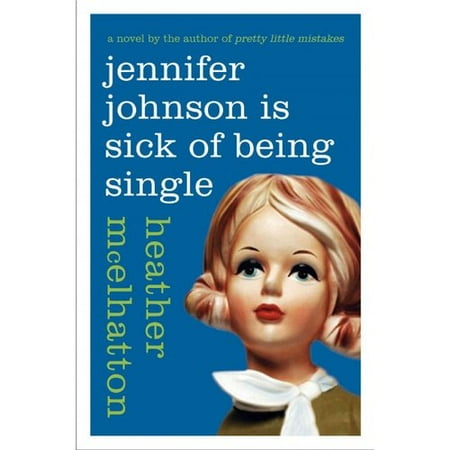 Jennifer Johnson Is Sick of Being Single: A Novel