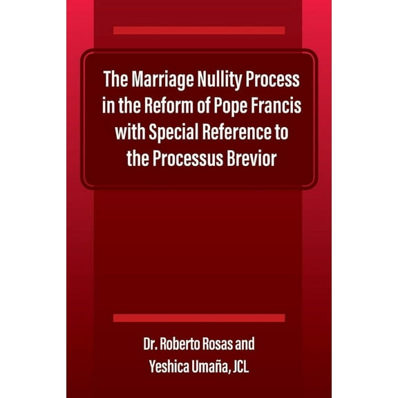 The Marriage Nullity Process in the Reform of Pope Francis with Special Reference to the Processus Brevoir, (Paperback)